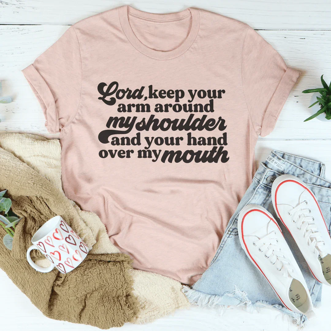 Faith & Sarcasm Casual Top – "Lord Keep Your Arm Around My Shoulder and Your Hand Over My Mouth"