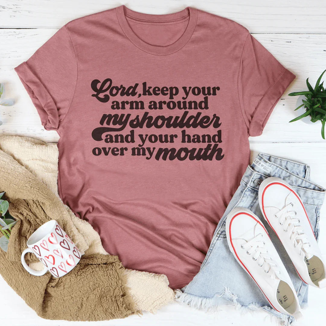 Faith & Sarcasm Casual Top – "Lord Keep Your Arm Around My Shoulder and Your Hand Over My Mouth"